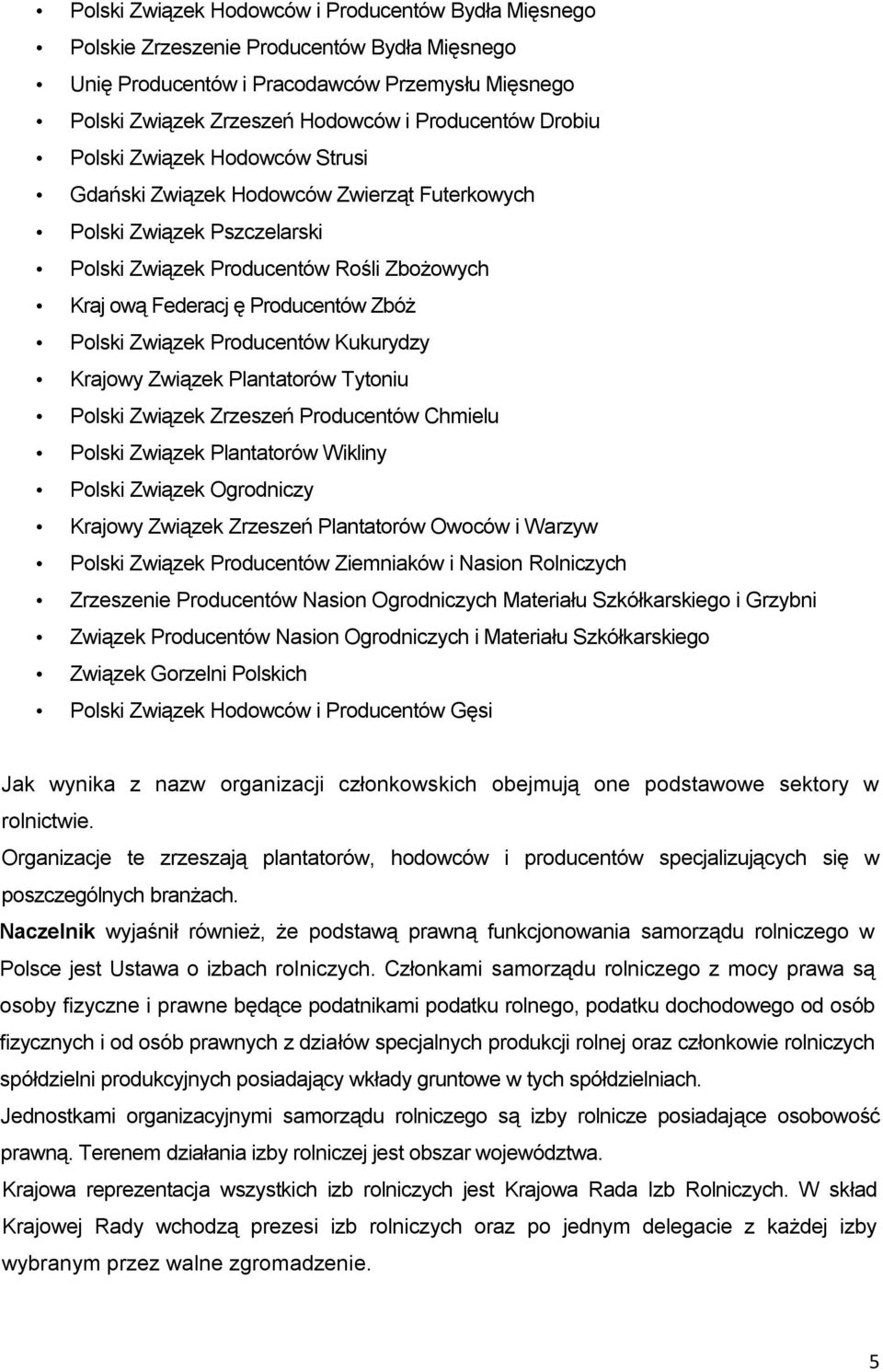 Związek Producentów Kukurydzy Krajowy Związek Plantatorów Tytoniu Polski Związek Zrzeszeń Producentów Chmielu Polski Związek Plantatorów Wikliny Polski Związek Ogrodniczy Krajowy Związek Zrzeszeń