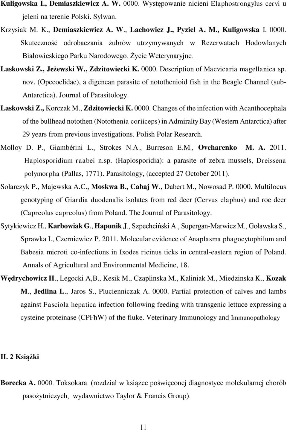 Description of Macvicaria magellanica sp. nov. (Opecoelidae), a digenean parasite of notothenioid fish in the Beagle Channel (sub- Antarctica). Journal of Parasitology. Laskowski Z., Korczak M.