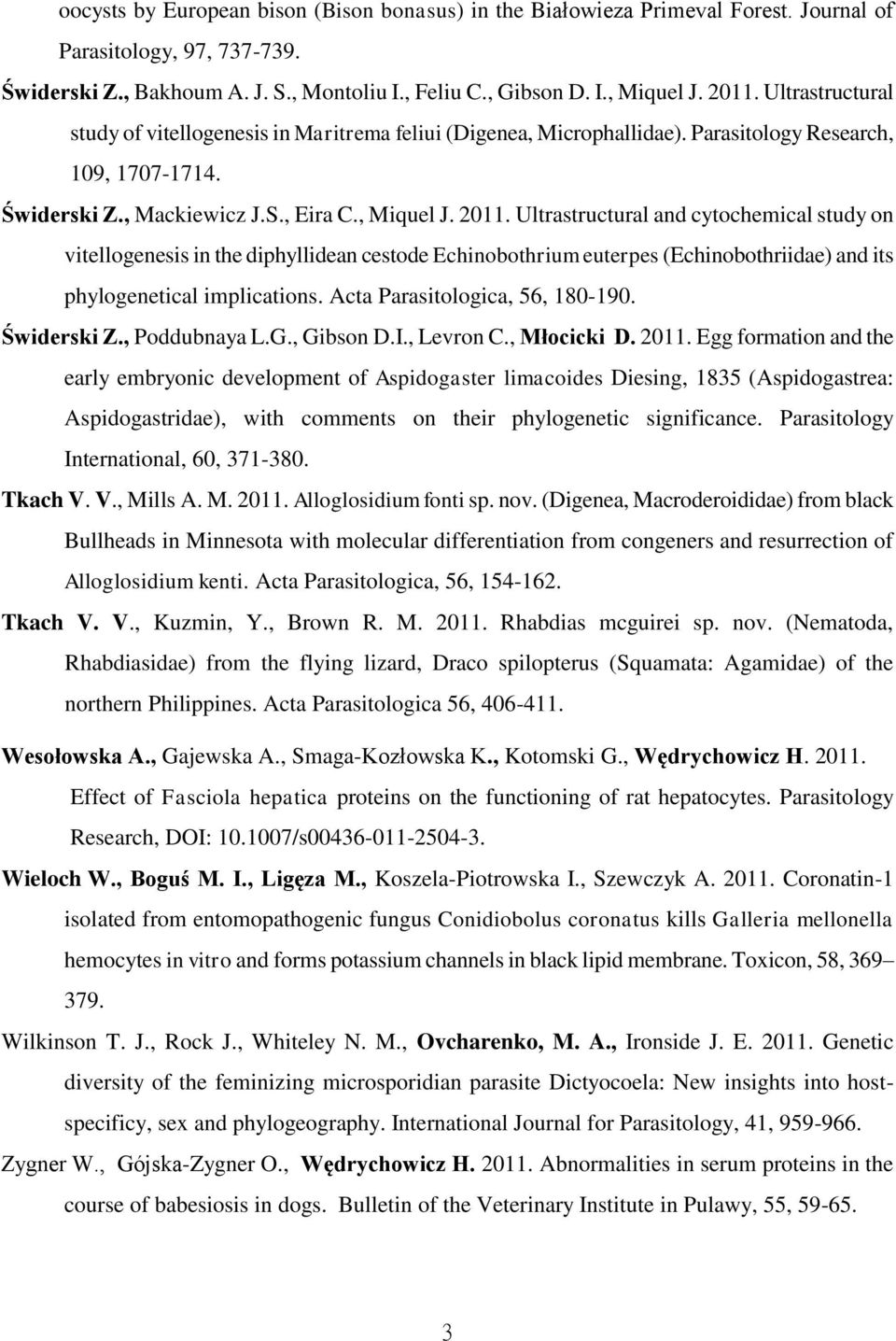 Ultrastructural and cytochemical study on vitellogenesis in the diphyllidean cestode Echinobothrium euterpes (Echinobothriidae) and its phylogenetical implications. Acta Parasitologica, 56, 180-190.