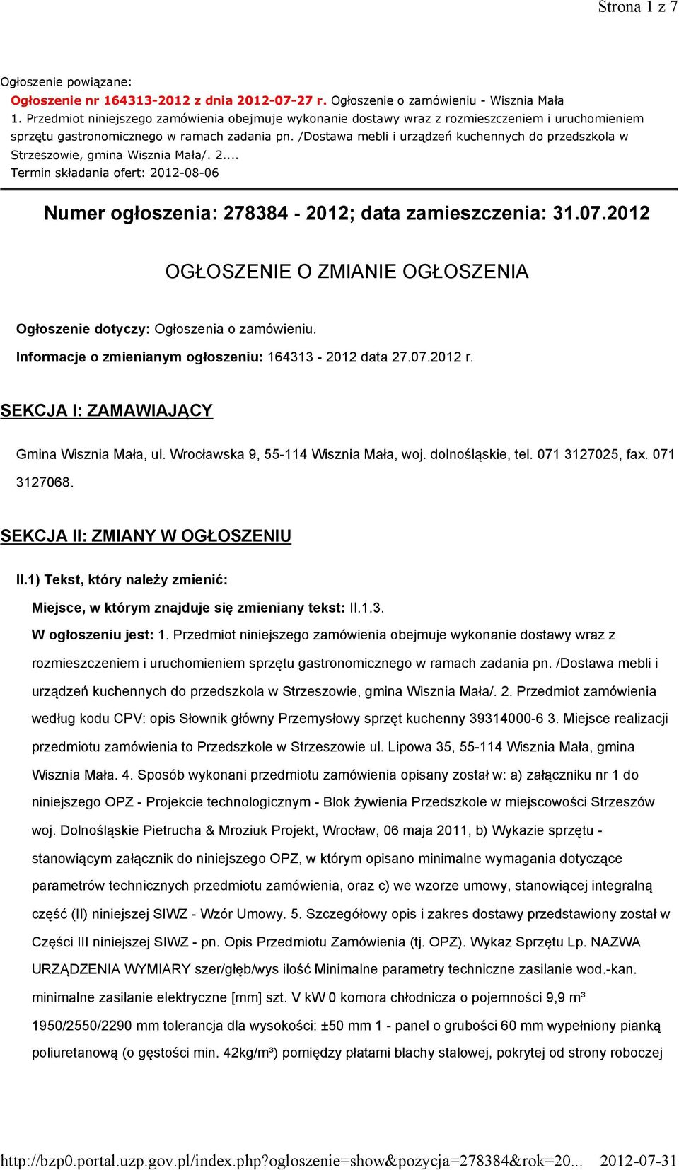 /Dostawa mebli i urządzeń kuchennych do przedszkola w Strzeszowie, gmina Wisznia Mała/. 2... Termin składania ofert: 2012-08-06 Numer ogłoszenia: 278384-2012; data zamieszczenia: 31.07.