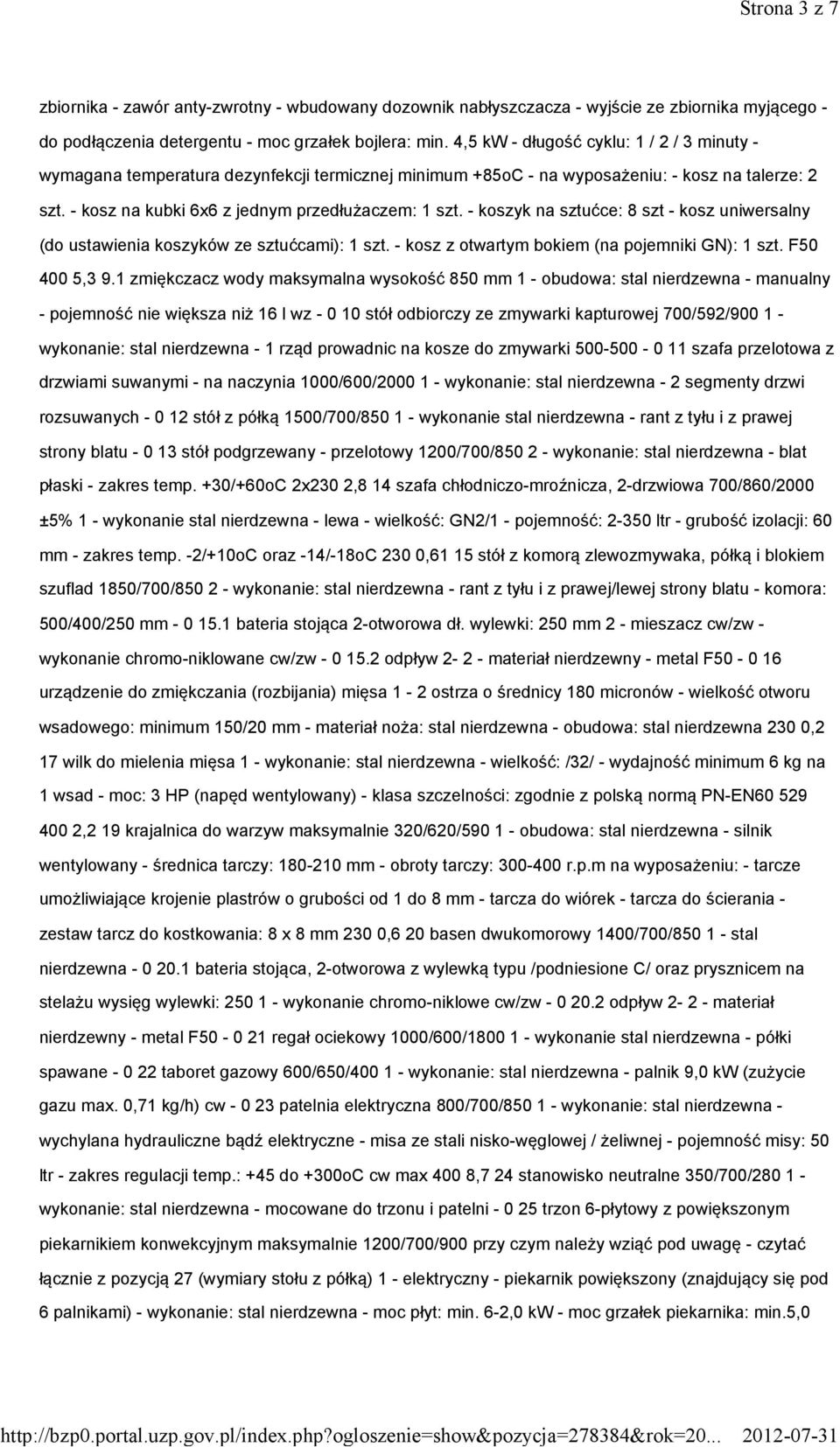 -koszyk na sztućce: 8 szt -kosz uniwersalny (do ustawienia koszyków ze sztućcami): 1 szt. -kosz z otwartym bokiem (na pojemniki GN): 1 szt. F50 4005,39.