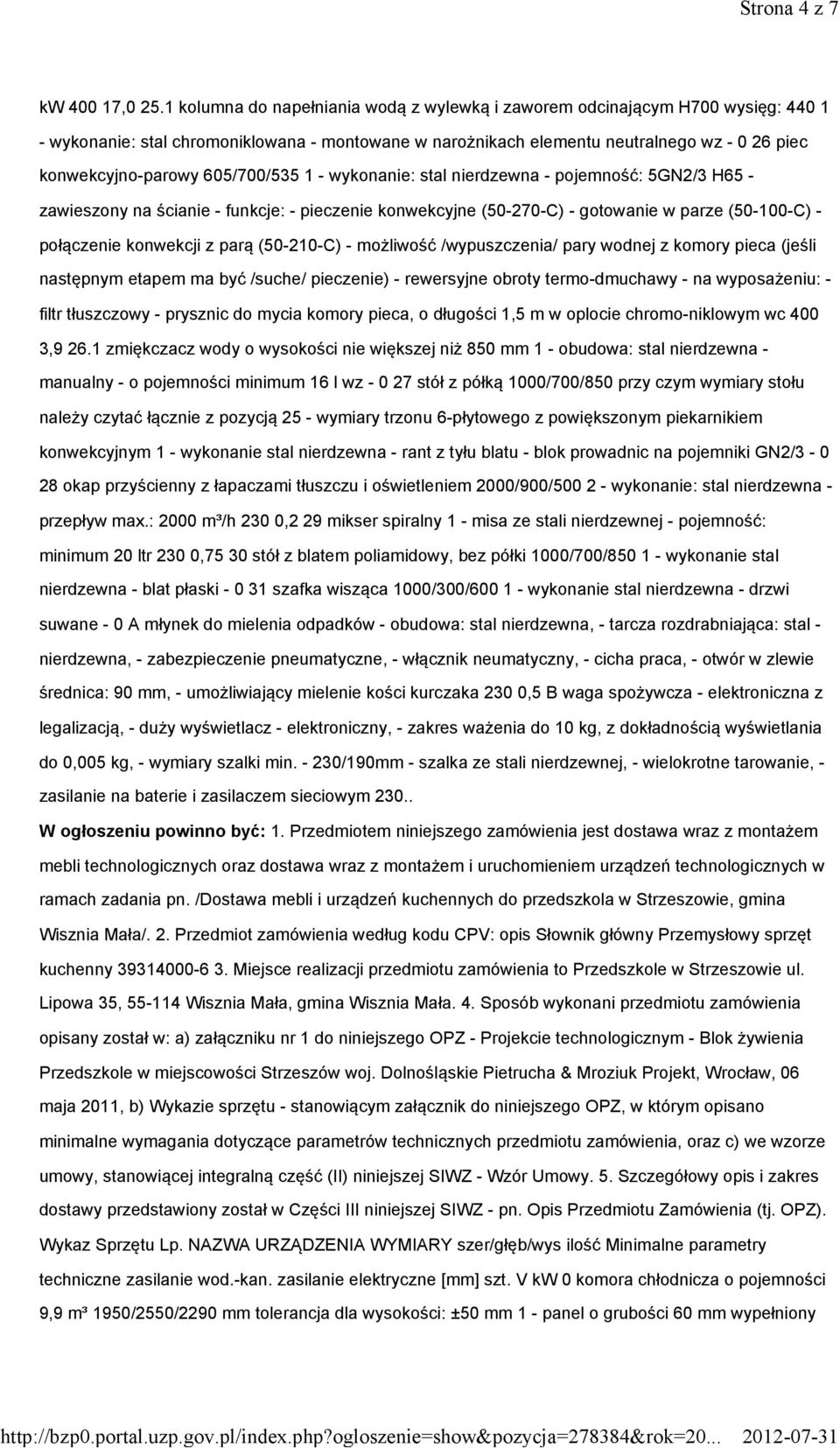 605/700/5351 - wykonanie: stal nierdzewna - pojemność: 5GN2/3 H65 - zawieszony na ścianie - funkcje: - pieczenie konwekcyjne (50-270-C)- gotowanie w parze (50-100-C)- połączenie konwekcji z parą