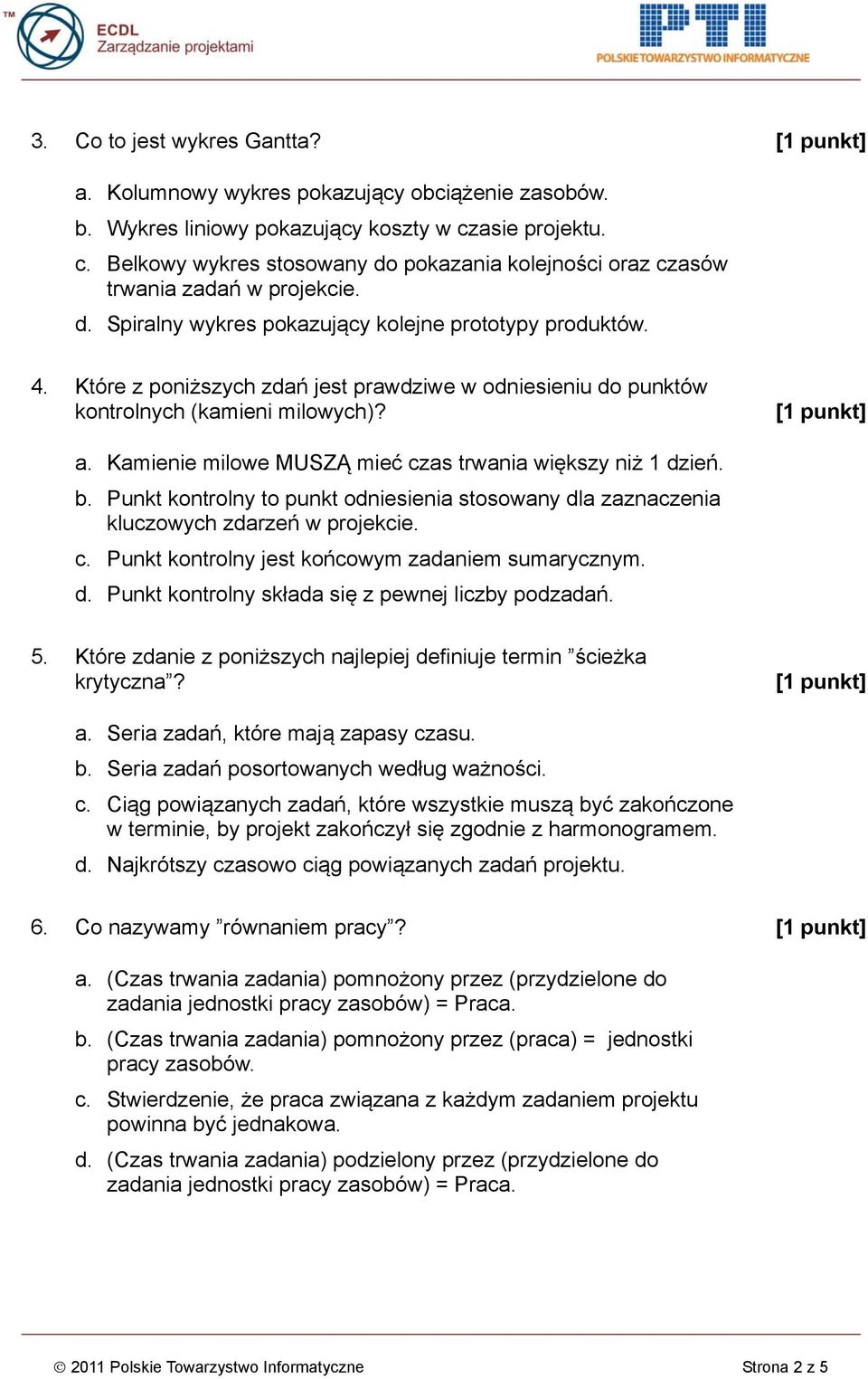 Które z poniższych zdań jest prawdziwe w odniesieniu do punktów kontrolnych (kamieni milowych)? a. Kamienie milowe MUSZĄ mieć czas trwania większy niż 1 dzień. b.