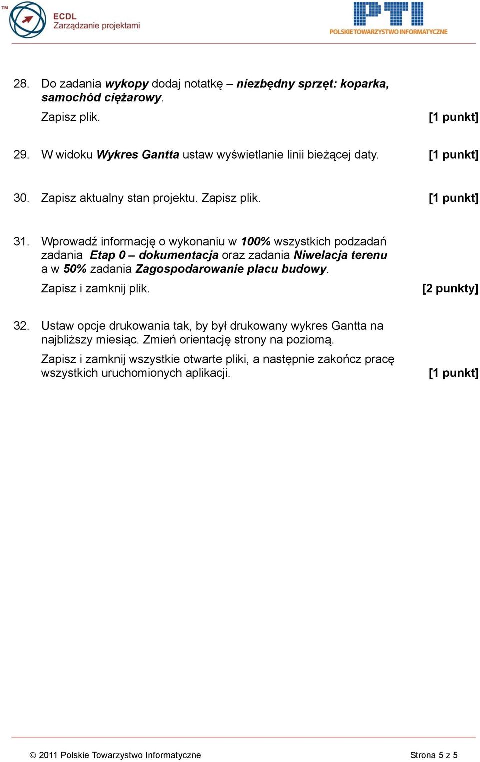 Wprowadź informację o wykonaniu w 100% wszystkich podzadań zadania Etap 0 dokumentacja oraz zadania Niwelacja terenu a w 50% zadania Zagospodarowanie placu budowy.