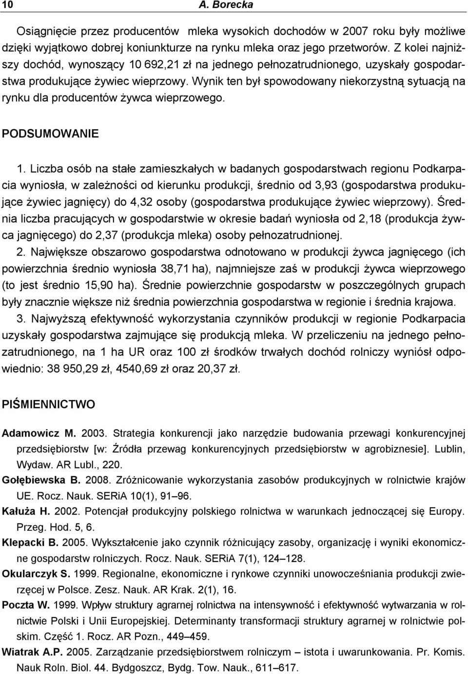 Wynik ten był spowodowany niekorzystną sytuacją na rynku dla producentów żywca wieprzowego. PODSUMOWANIE 1.