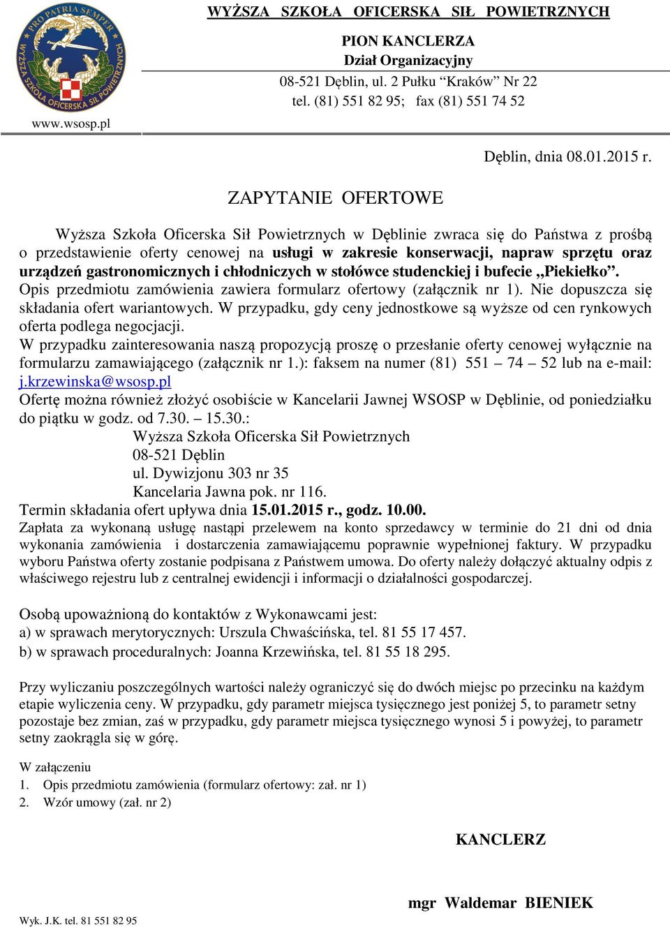 gastronomicznych i chłodniczych w stołówce studenckiej i bufecie Piekiełko. Opis przedmiotu zamówienia zawiera formularz ofertowy (załącznik nr 1). Nie dopuszcza się składania ofert wariantowych.