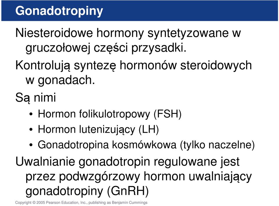 Są nimi Hormon folikulotropowy (FSH) Hormon lutenizujący (LH) Gonadotropina