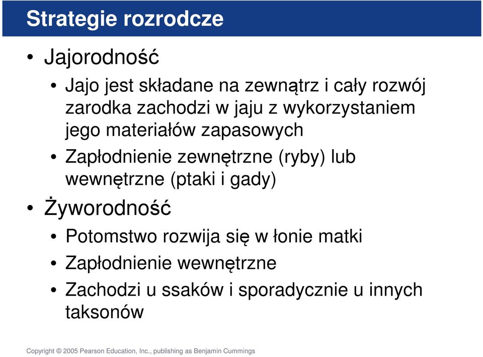 zewnętrzne (ryby) lub wewnętrzne (ptaki i gady) Żyworodność Potomstwo rozwija się