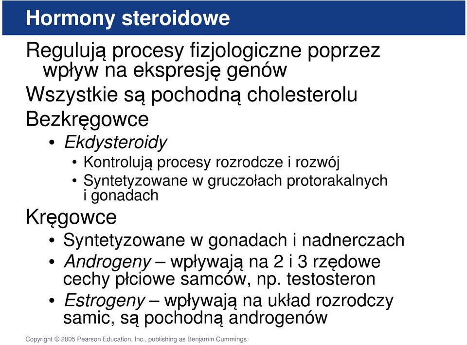 protorakalnych i gonadach Kręgowce Syntetyzowane w gonadach i nadnerczach Androgeny wpływają na 2 i 3