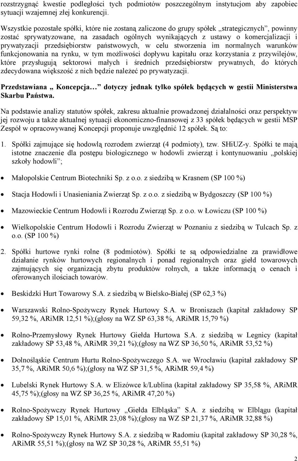 przedsiębiorstw państwowych, w celu stworzenia im normalnych warunków funkcjonowania na rynku, w tym możliwości dopływu kapitału oraz korzystania z przywilejów, które przysługują sektorowi małych i