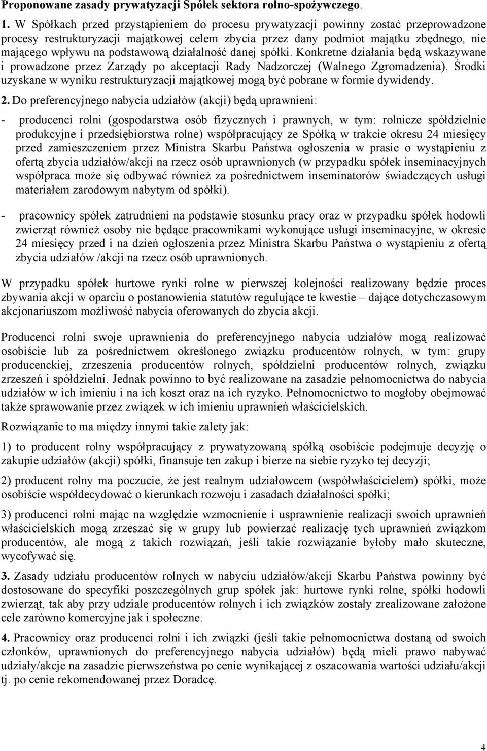 podstawową działalność danej spółki. Konkretne działania będą wskazywane i prowadzone przez Zarządy po akceptacji Rady Nadzorczej (Walnego Zgromadzenia).