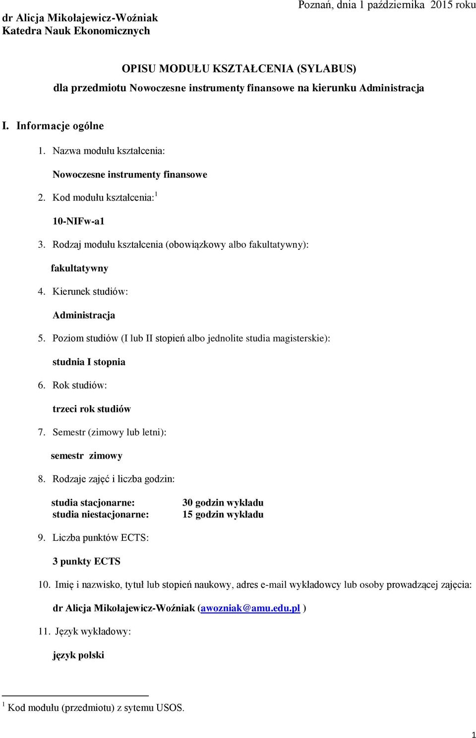 Rodzaj modułu kształcenia (obowiązkowy albo fakultatywny): fakultatywny 4. Kierunek studiów: Administracja 5. Poziom studiów (I lub II stopień albo jednolite studia magisterskie): studnia I stopnia 6.