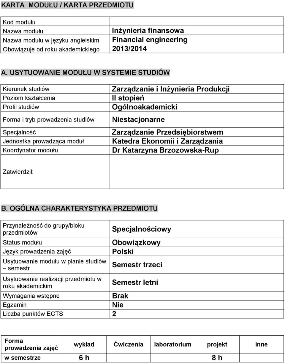 Inżynieria Produkcji II stopień Ogólnoakademicki Niestacjonarne Zarządzanie Przedsiębiorstwem Katedra Ekonomii i Zarządzania Dr Katarzyna Brzozowska-Rup Zatwierdził: B.