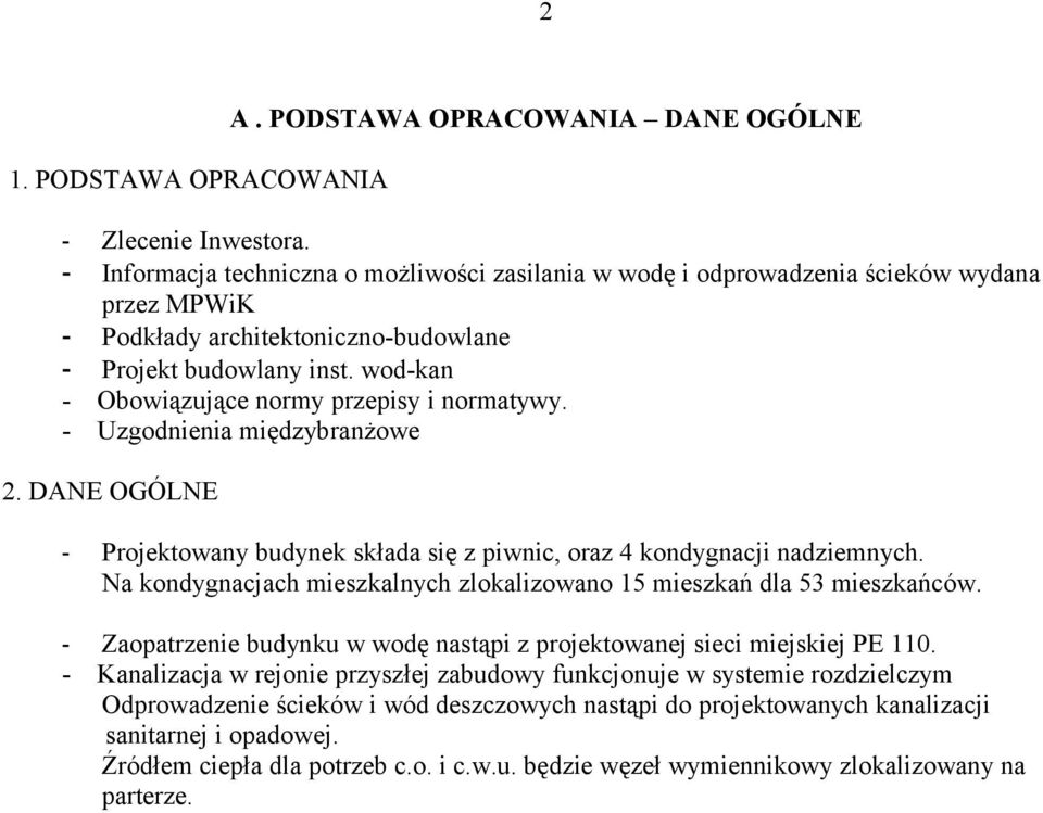 wod-kan - Obowiązujące normy przepisy i normatywy. - Uzgodnienia międzybranżowe 2. DANE OGÓLNE - Projektowany budynek składa się z piwnic, oraz 4 kondygnacji nadziemnych.