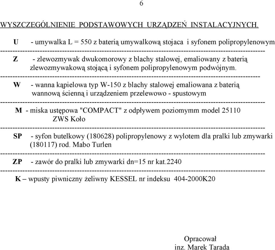 zlewozmywak dwukomorowy z blachy stalowej, emaliowany z baterią zlewozmywakową stojącą i syfonem polipropylenowym podwójnym.