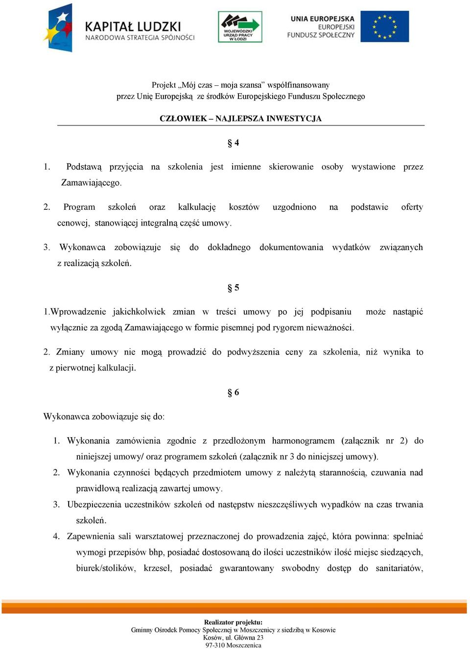 Wykonawca zobowiązuje się do dokładnego dokumentowania wydatków związanych z realizacją szkoleń. 5 1.