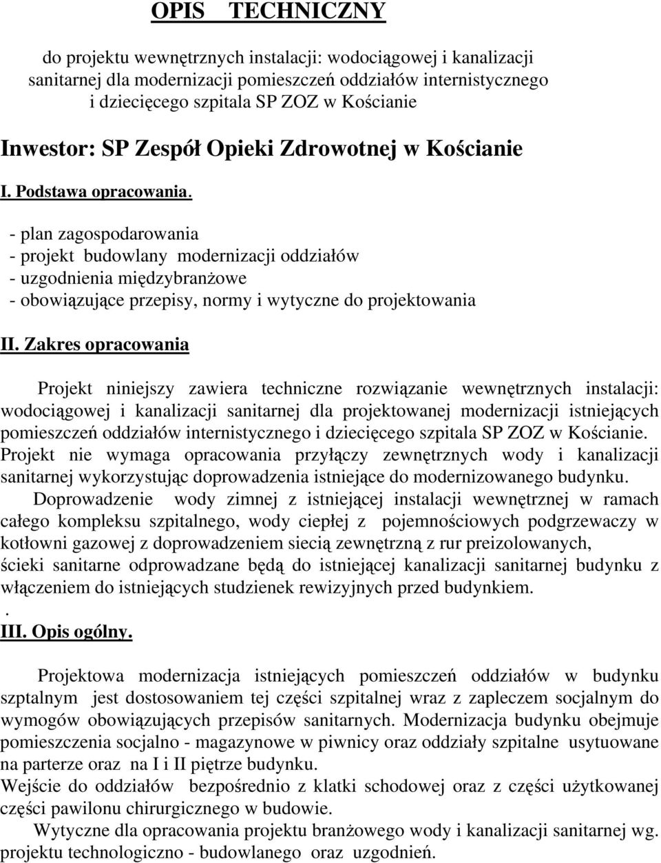 - plan zagospodarowania - projekt budowlany modernizacji oddziałów - uzgodnienia międzybranżowe - obowiązujące przepisy, normy i wytyczne do projektowania II.