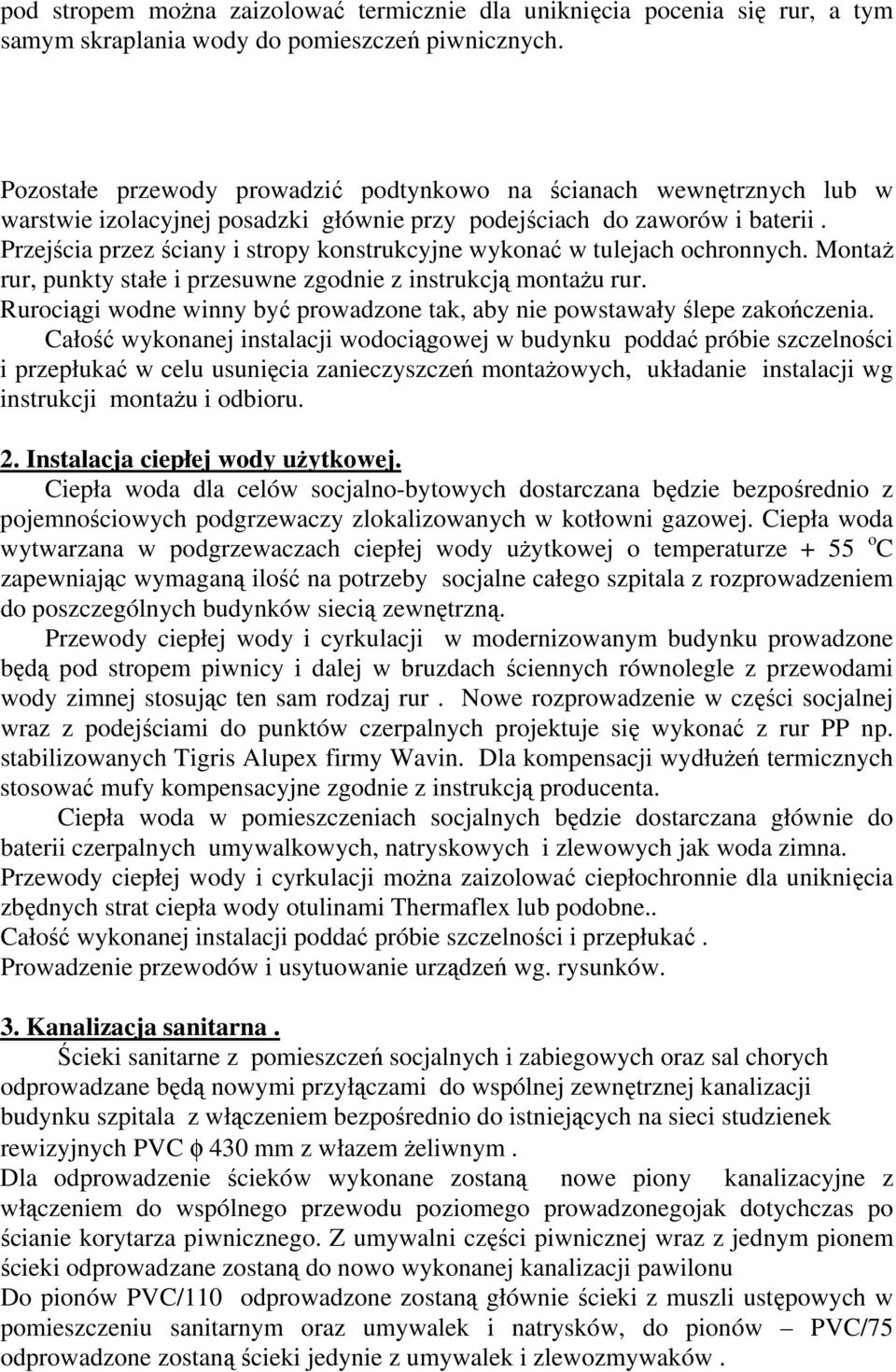 Przejścia przez ściany i stropy konstrukcyjne wykonać w tulejach ochronnych. Montaż rur, punkty stałe i przesuwne zgodnie z instrukcją montażu rur.