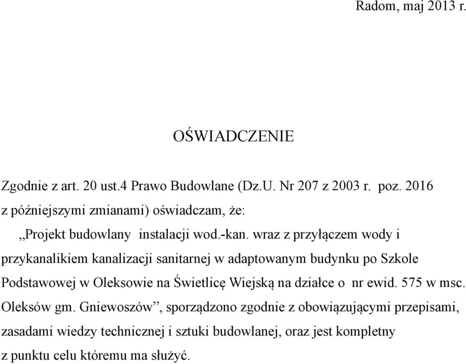 wraz z przyłączem wody i przykanalikiem kanalizacji sanitarnej w adaptowanym budynku po Szkole Podstawowej w Oleksowie na Świetlicę