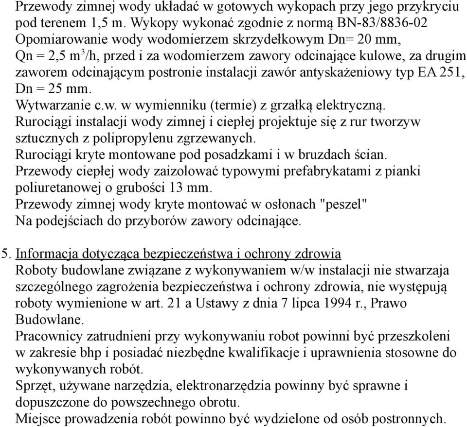 postronie instalacji zawór antyskażeniowy typ EA 251, Dn = 25 mm. Wytwarzanie c.w. w wymienniku (termie) z grzałką elektryczną.