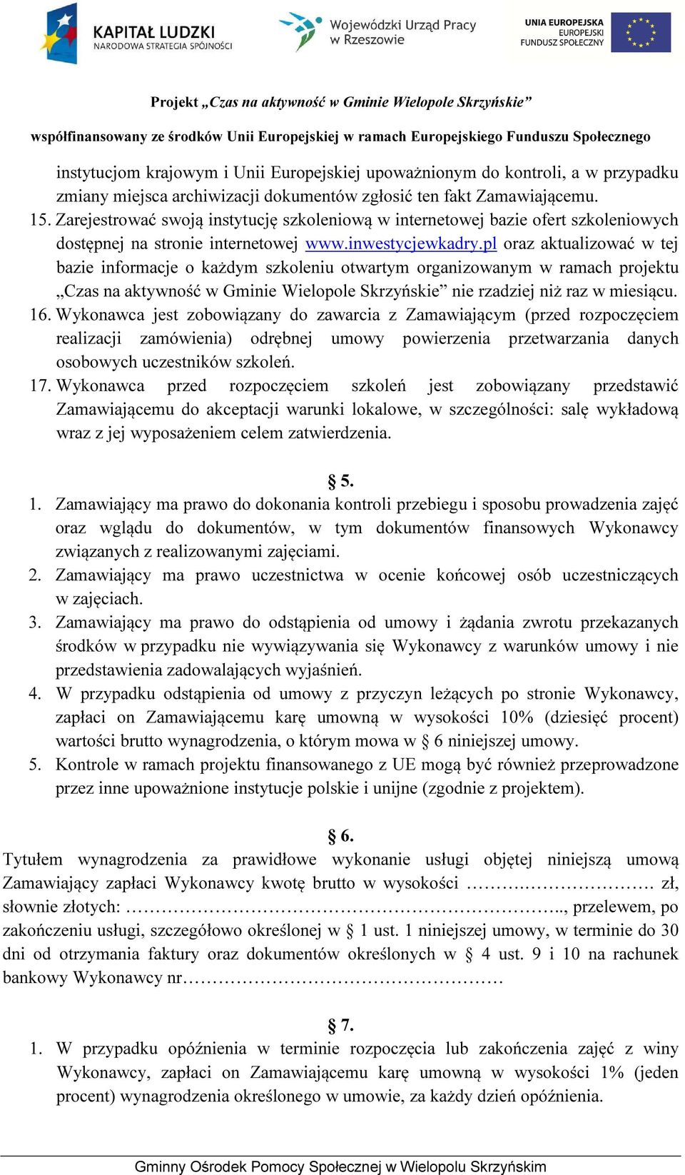 pl oraz aktualizować w tej bazie informacje o każdym szkoleniu otwartym organizowanym w ramach projektu Czas na aktywność w Gminie Wielopole Skrzyńskie nie rzadziej niż raz w miesiącu. 16.