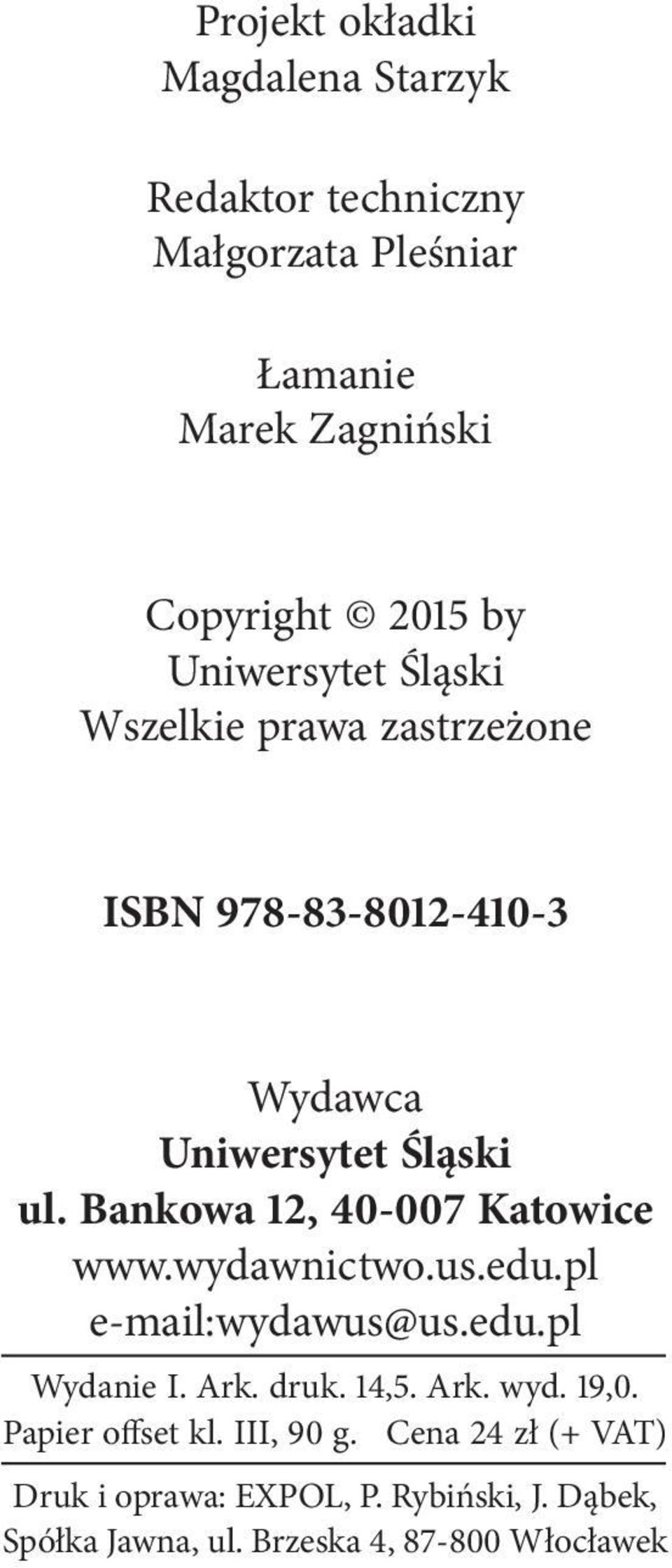 Bankowa 12, 40 007 Katowice www.wydawnictwo.us.edu.pl e mail:wydawus@us.edu.pl Wydanie I. Ark. druk. 14,5. Ark. wyd.