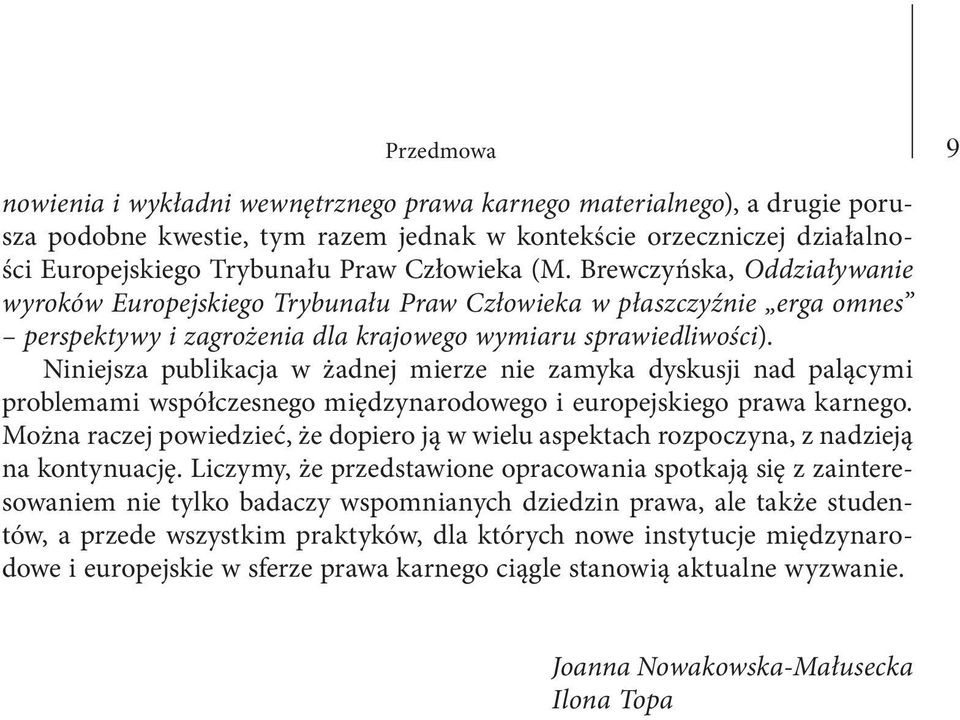 Niniejsza publikacja w żadnej mierze nie zamyka dyskusji nad palącymi problemami współczesnego międzynarodowego i europejskiego prawa karnego.