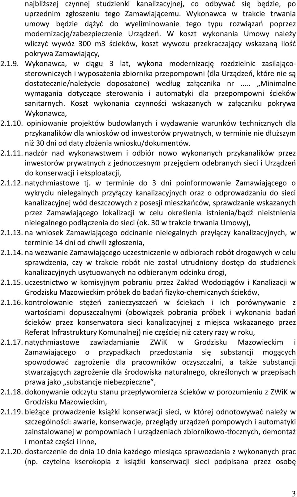 W koszt wykonania Umowy należy wliczyć wywóz 300 m3 ścieków, koszt wywozu przekraczający wskazaną ilość pokrywa Zamawiający, 2.1.9.
