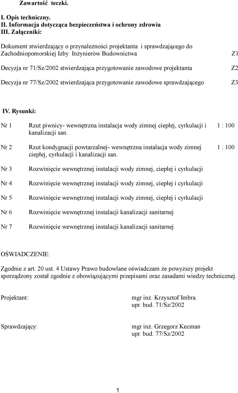 projektanta Decyzja nr 77/Sz/2002 stwierdzająca przygotowanie zawodowe sprawdzającego Z2 Z3 IV.