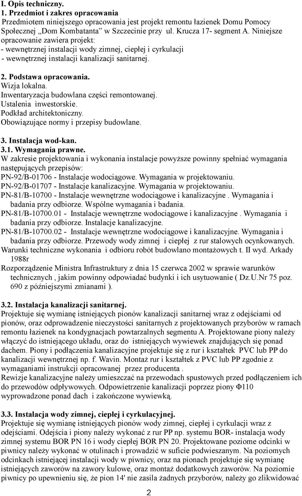 Wizja lokalna. Inwentaryzacja budowlana części remontowanej. Ustalenia inwestorskie. Podkład architektoniczny. Obowiązujące normy i przepisy budowlane. 3. Instalacja wod-kan. 3.1. Wymagania prawne.