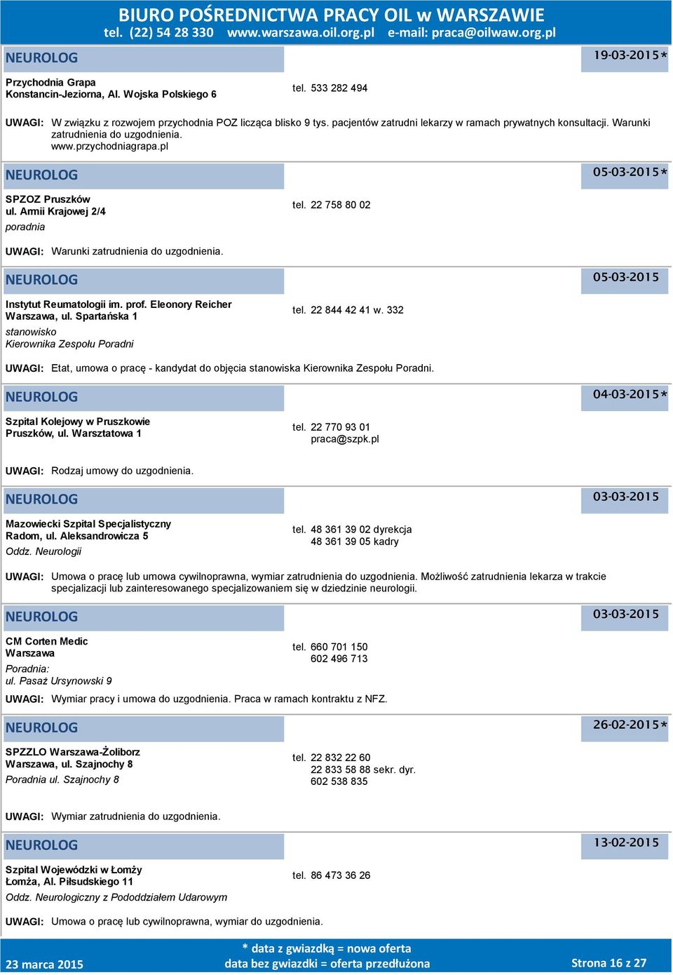 22 758 80 02 UWAGI: Warunki zatrudnienia do uzgodnienia. NEUROLOG Instytut Reumatologii im. prof. Eleonory Reicher, ul. Spartańska 1 stanowisko Kierownika Zespołu Poradni tel. 22 844 42 41 w.