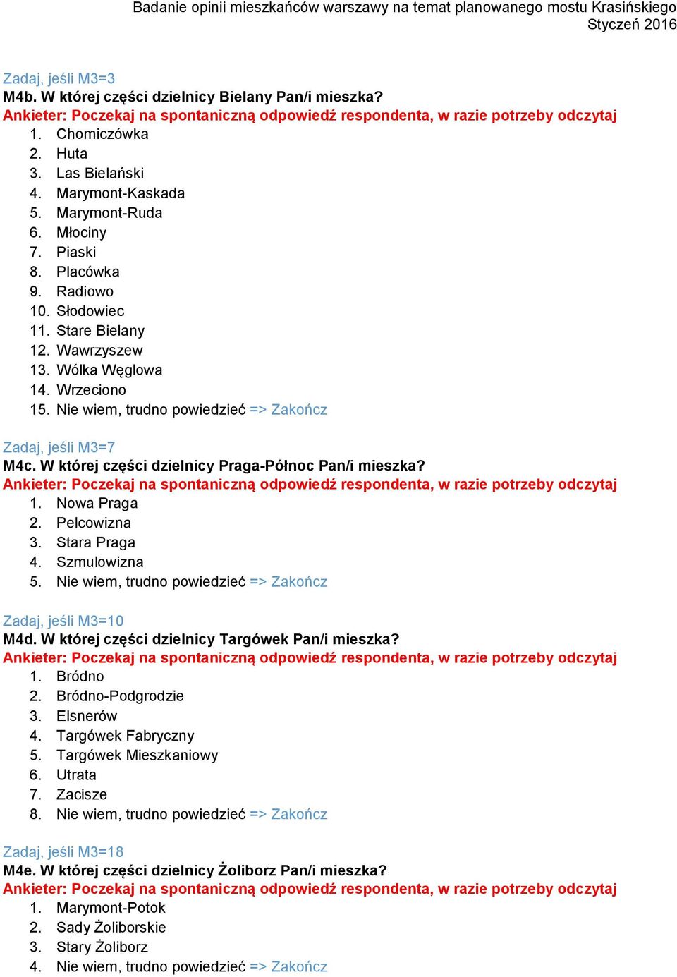 Pelcowizna 3. Stara Praga 4. Szmulowizna 5. Nie wiem, trudno powiedzieć => Zakończ Zadaj, jeśli M3=10 M4d. W której części dzielnicy Targówek Pan/i mieszka? 1. Bródno 2. Bródno-Podgrodzie 3.