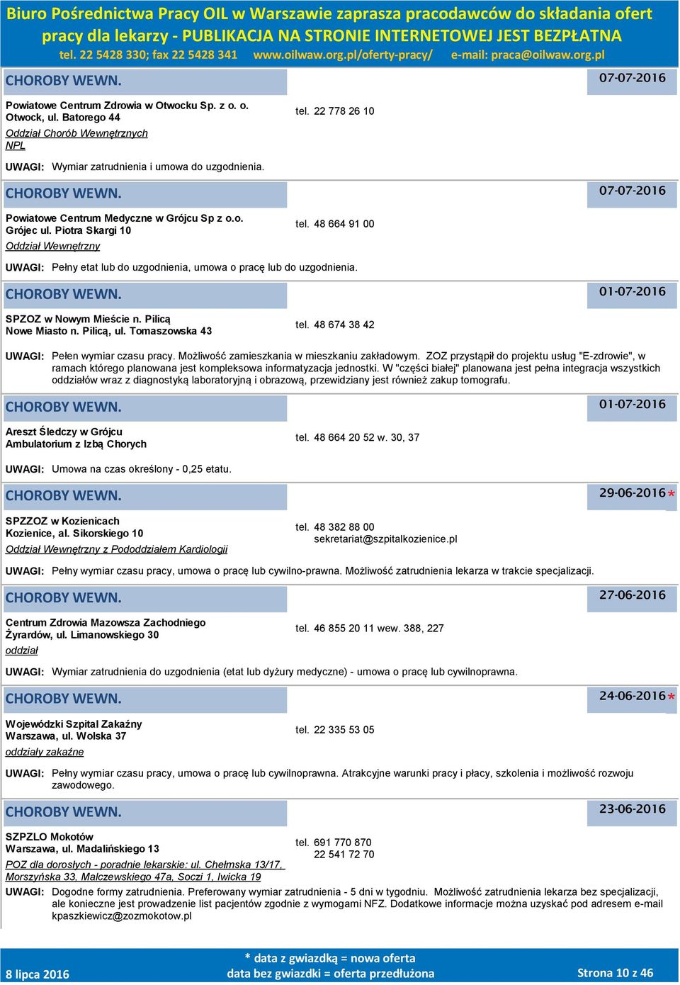 01-07-2016 SPZOZ w Nowym Mieście n. Pilicą Nowe Miasto n. Pilicą, ul. Tomaszowska 43 tel. 48 674 38 42 UWAGI: Pełen wymiar czasu pracy. Możliwość zamieszkania w mieszkaniu zakładowym.