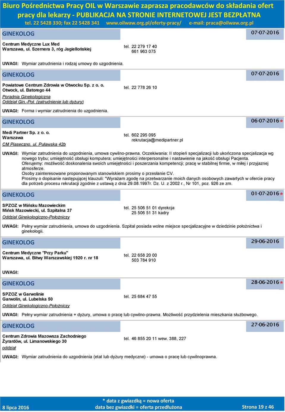 22 778 26 10 UWAGI: Forma i wymiar zatrudnienia do uzgodnienia. GINEKOLOG 06-07-2016 Medi Partner Sp. z o. o. Warszawa CM Piaseczno, ul. Puławska 42b tel. 602 295 095 rekrutacja@medipartner.