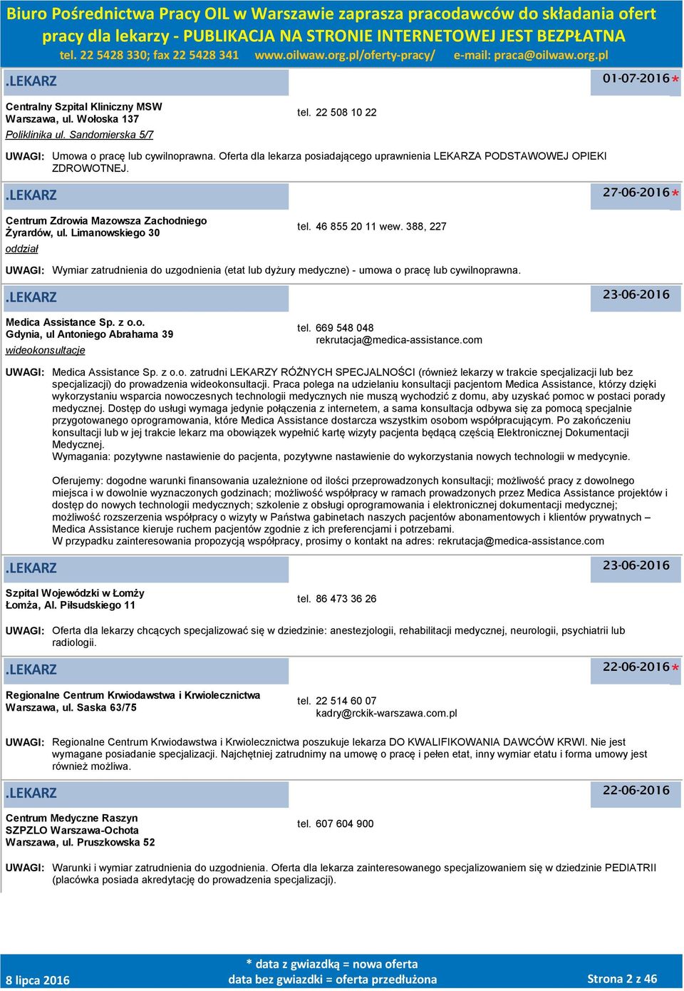 388, 227 UWAGI: Wymiar zatrudnienia do uzgodnienia (etat lub dyżury medyczne) - umowa o pracę lub cywilnoprawna. Medica Assistance Sp. z o.o. Gdynia, ul Antoniego Abrahama 39 wideokonsultacje tel.
