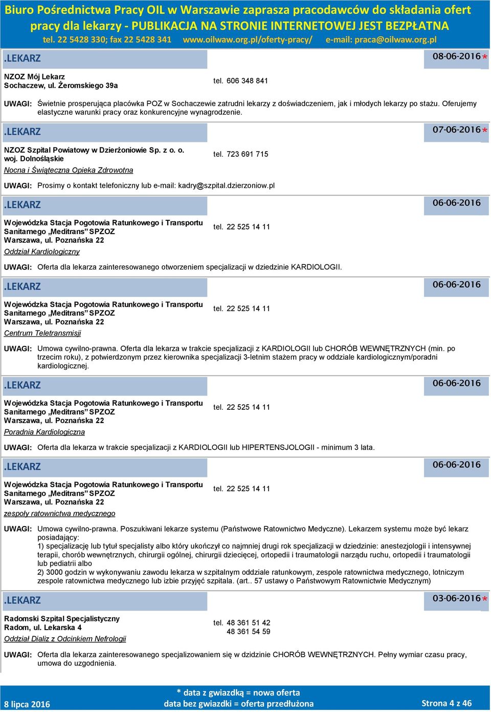 723 691 715 UWAGI: Prosimy o kontakt telefoniczny lub e-mail: kadry@szpital.dzierzoniow.pl 06-06-2016 Wojewódzka Stacja Pogotowia Ratunkowego i Transportu Sanitarnego Meditrans SPZOZ Warszawa, ul.