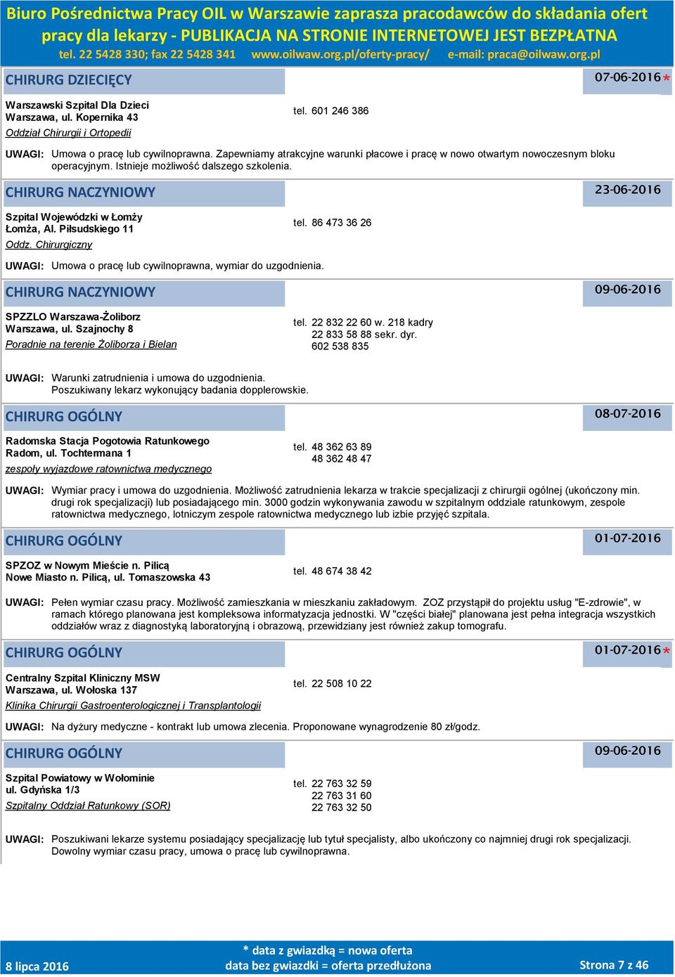 Piłsudskiego 11 Oddz. Chirurgiczny tel. 86 473 36 26 UWAGI: Umowa o pracę lub cywilnoprawna, wymiar do uzgodnienia. CHIRURG NACZYNIOWY SPZZLO Warszawa-Żoliborz Warszawa, ul.