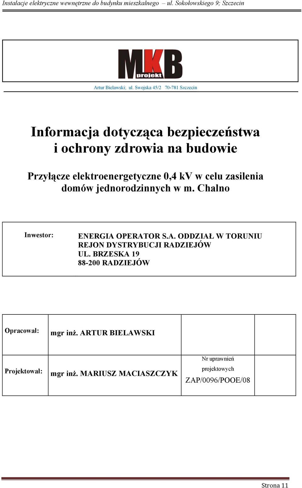 elektroenergetyczne 0,4 kv w celu zasilenia domów jednorodzinnych w m. Chalno Inwestor: ENERGIA 