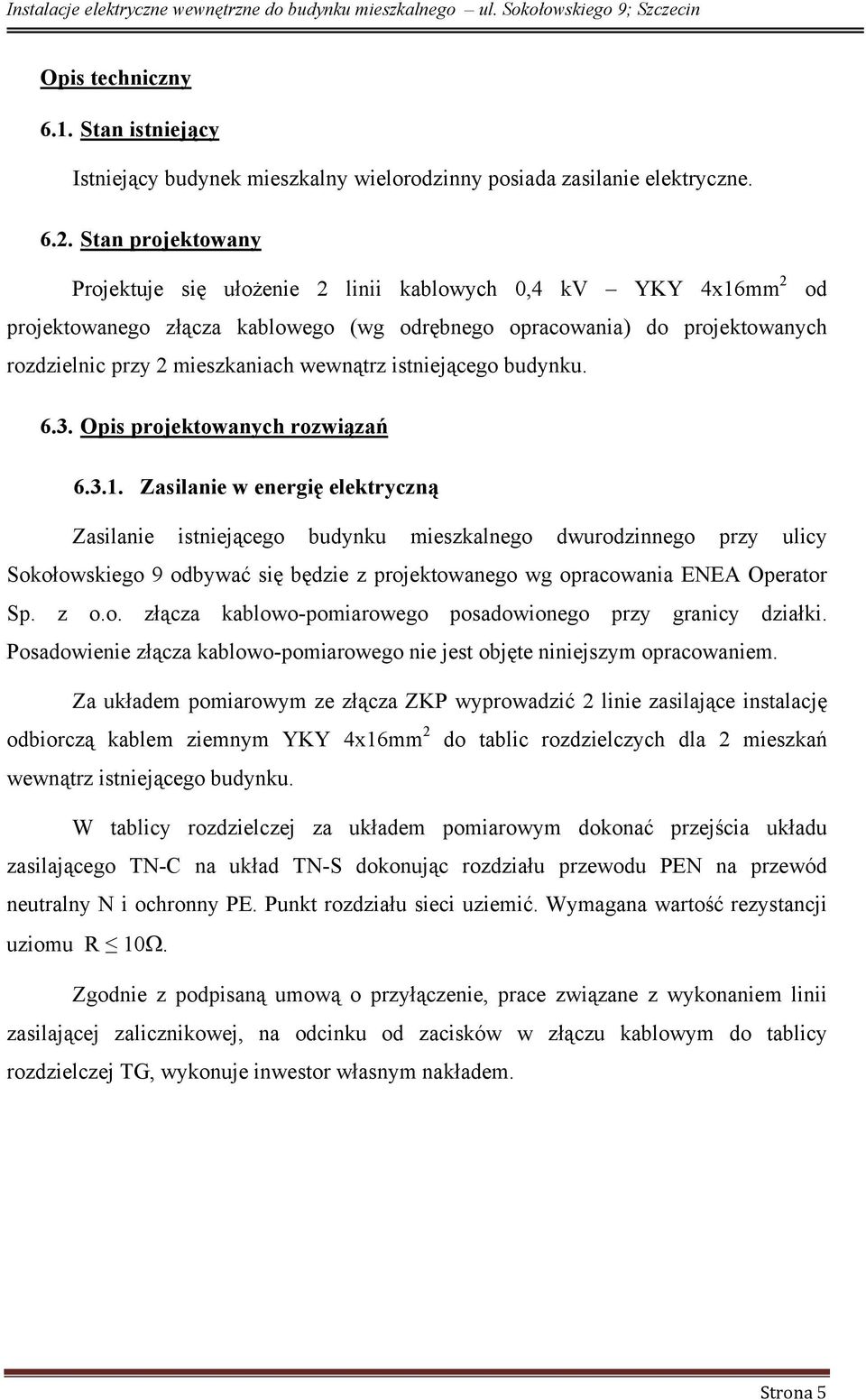 wewnątrz istniejącego budynku. 6.3. Opis projektowanych rozwiązań 6.3.1.