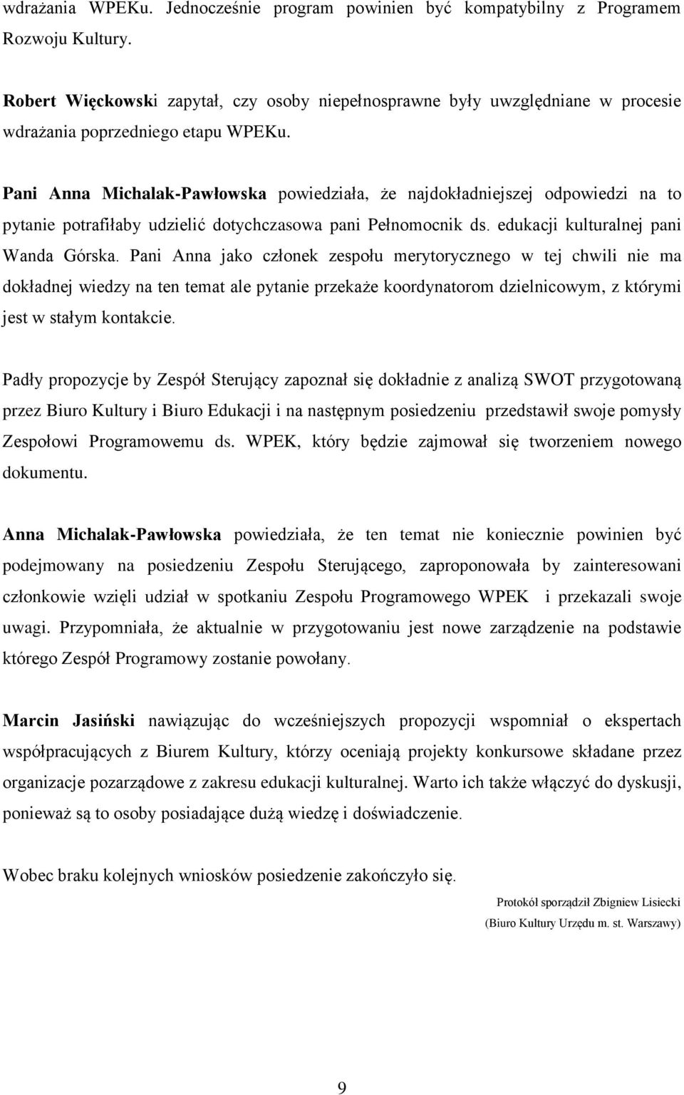 Pani Anna Michalak-Pawłowska powiedziała, że najdokładniejszej odpowiedzi na to pytanie potrafiłaby udzielić dotychczasowa pani Pełnomocnik ds. edukacji kulturalnej pani Wanda Górska.