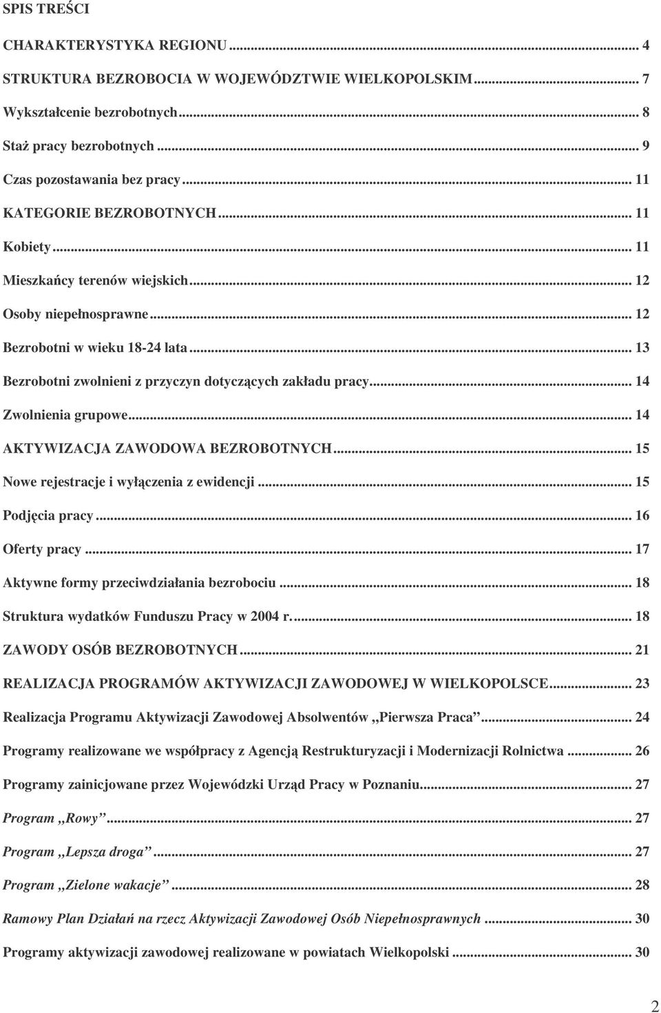 .. 13 Bezrobotni zwolnieni z przyczyn dotyczcych zakładu pracy... 14 Zwolnienia grupowe... 14 AKTYWIZACJA ZAWODOWA BEZROBOTNYCH... 15 Nowe rejestracje i wyłczenia z ewidencji... 15 Podjcia pracy.
