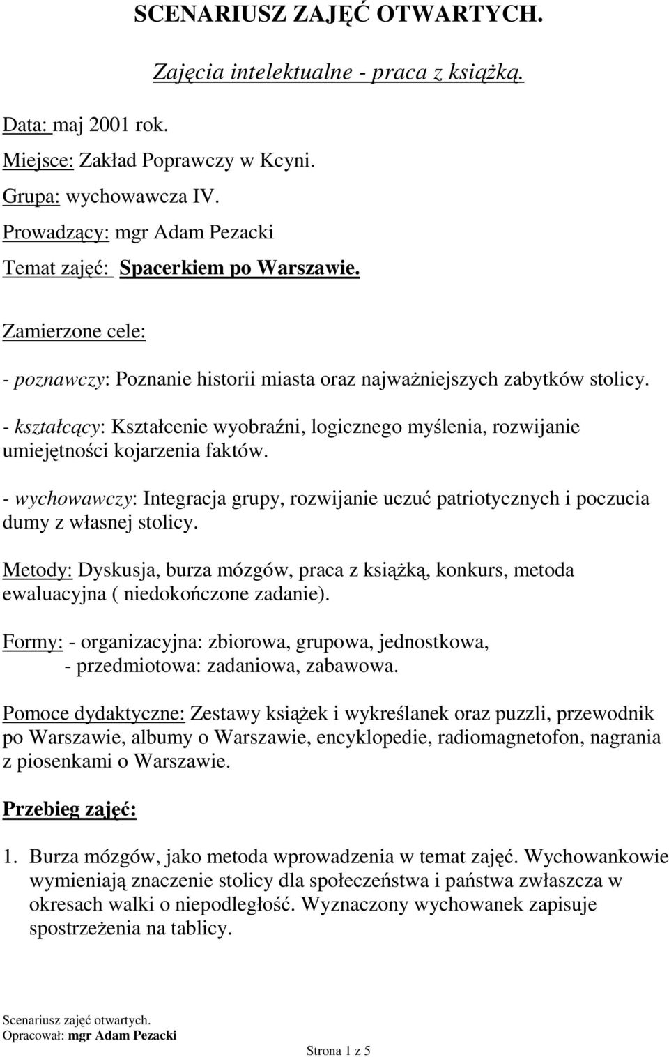 -kształcący: Kształcenie wyobraźni, logicznego myślenia, rozwijanie umiejętności kojarzenia faktów. - wychowawczy: Integracja grupy, rozwijanie uczuć patriotycznych i poczucia dumy z własnej stolicy.