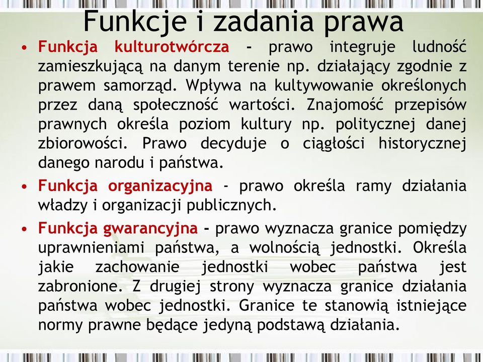 Prawo decyduje o ciągłości historycznej danego narodu i państwa. Funkcja organizacyjna - prawo określa ramy działania władzy i organizacji publicznych.