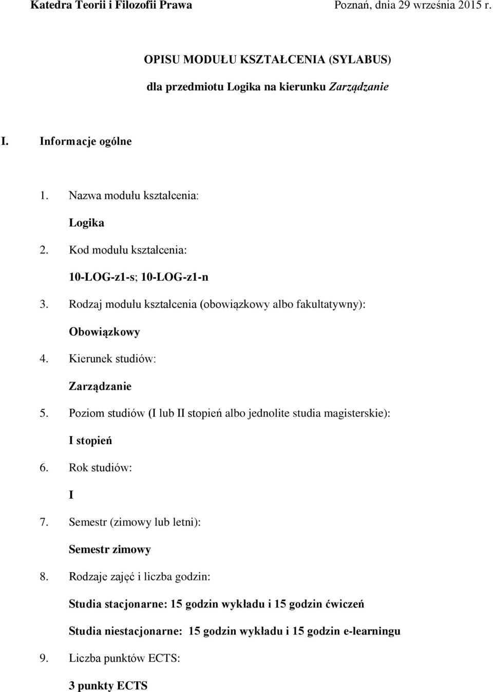 Kierunek studiów: Zarządzanie 5. Poziom studiów (I lub II stopień albo jednolite studia magisterskie): I stopień 6. Rok studiów: I 7.