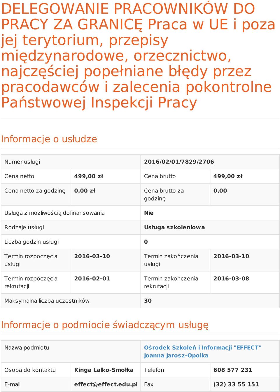 dofinansowania Rodzaje usługi Nie Usługa szkoleniowa Liczba godzin usługi 0 Termin rozpoczęcia usługi Termin rozpoczęcia rekrutacji 2016-03-10 Termin zakończenia usługi 2016-02-01 Termin zakończenia