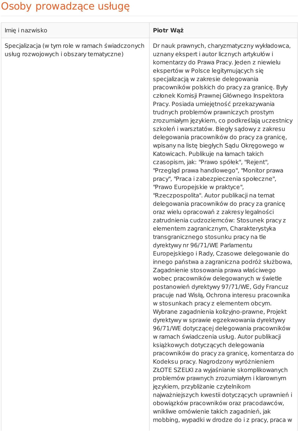 Były członek Komisji Prawnej Głównego Inspektora Pracy. Posiada umiejętność przekazywania trudnych problemów prawniczych prostym zrozumiałym językiem, co podkreślają uczestnicy szkoleń i warsztatów.