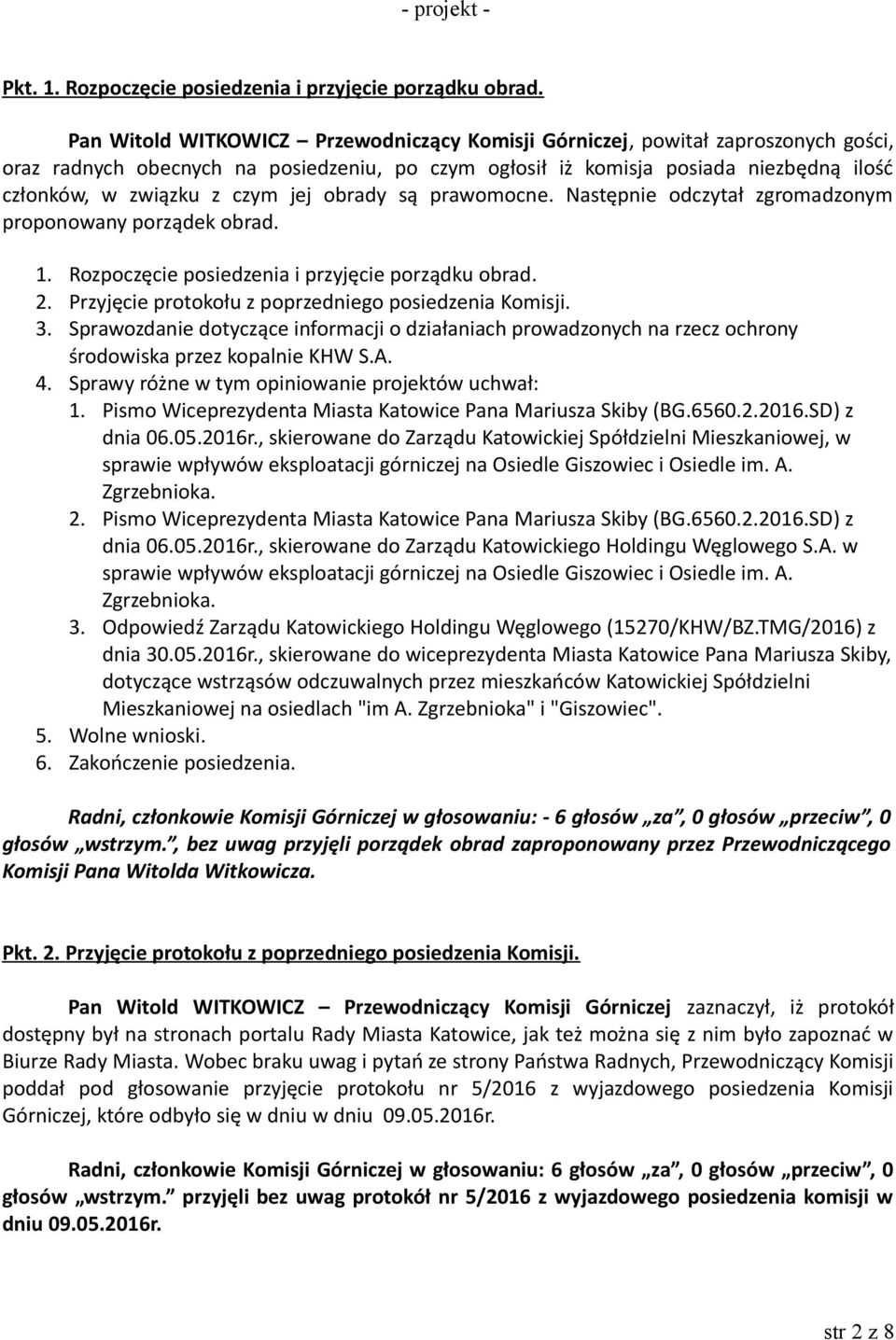 jej obrady są prawomocne. Następnie odczytał zgromadzonym proponowany porządek obrad. 1. Rozpoczęcie posiedzenia i przyjęcie porządku obrad. 2. Przyjęcie protokołu z poprzedniego posiedzenia Komisji.