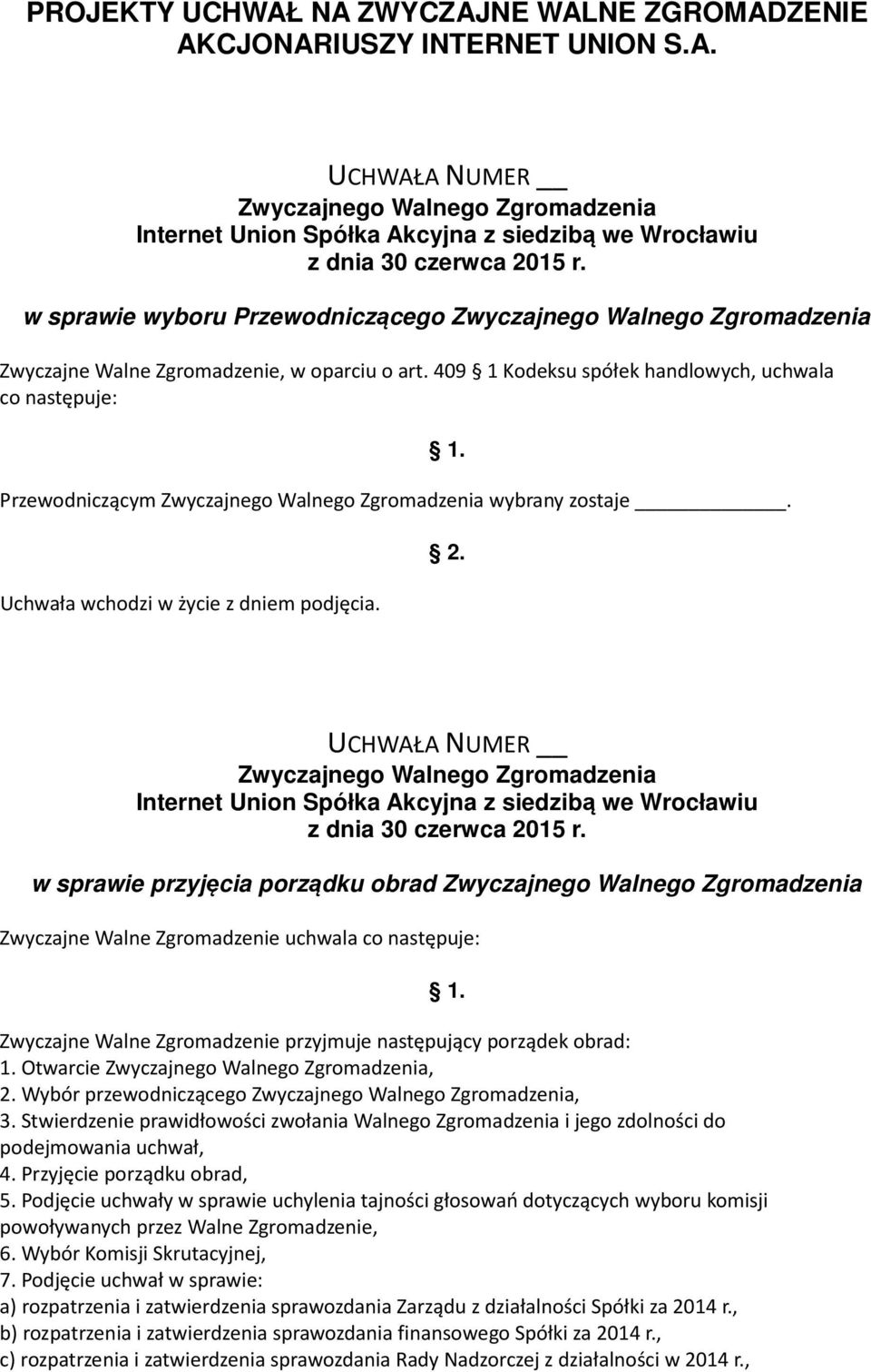 .. UCHWAŁA NUMER z siedzibą we Wrocławiu w sprawie przyjęcia porządku obrad Zwyczajne Walne Zgromadzenie uchwala co następuje: Zwyczajne Walne Zgromadzenie przyjmuje następujący porządek obrad: 1.