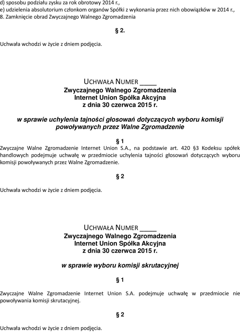 w sprawie uchylenia tajności głosowań dotyczących wyboru komisji powoływanych przez Walne Zgromadzenie Zwyczajne Walne Zgromadzenie Internet Union S.A.