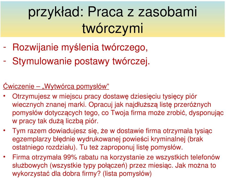 Opracuj jak najdłuższą listę przeróżnych pomysłów dotyczących tego, co Twoja firma może zrobić, dysponując w pracy tak dużą liczbą piór.